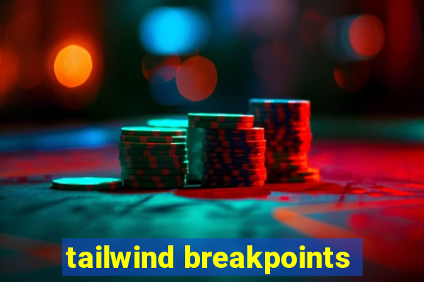 tailwind breakpoints